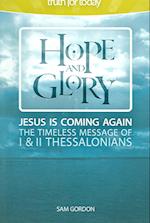 Hope and Glory: Jesus Is Coming Again, The Timeless Message of 1 & 2 Thessalonians 