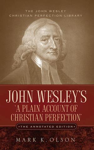 John Wesley's 'a Plain Account of Christian Perfection.' the Annotated Edition.