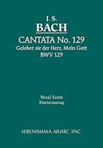 Cantata No.129. Gelobet sie der Herr, Mein Gott, BWV 129