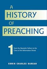 A History of Preaching: Volume One: AD 70 - 1572 
