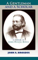 A Gentleman and a Scholar: Memoir of James P. Boyce 