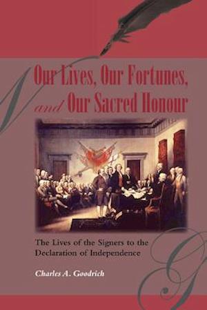 Our Lives, Our Fortunes and Our Sacred Honour: The Lives of the Signers to the Declaration of Independence