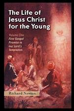 The Life of Jesus Christ for the Young: Volume One 