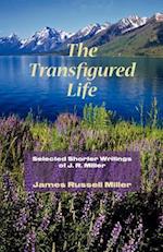 The Transfigured Life: Shorter Writings of J.R. Miller 