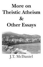 More on Theistic Atheism & Other Essays