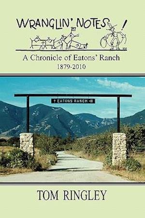 Wranglin' Notes, a Chronicle of Eatons' Ranch 1879-2010