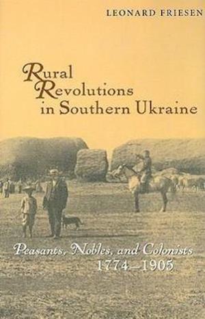 Rural Revolutions in Southern Ukraine – Peasants, Nobles, and Colonists, 1774–1905