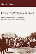 Peasants, Power, and Place – Revolution in the Villages of Kharkiv Province, 1914–1921