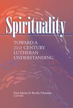Spirituality: Toward a 21st Century Lutheran Understanding 
