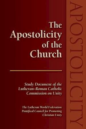 The Apostolicity of the Church: Study Document of the Lutheran-Roman Catholic Commission on Unity