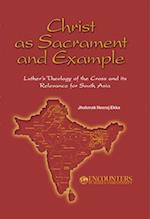 Christ as Sacrament and Example: Luther's Theology of the Cross and its Relevance for South Asia 