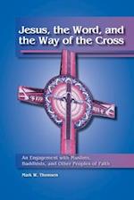 Jesus, the Word, and the Way of the Cross: An Engagement with Muslims, Buddhists, and Other Peoples of Faith 