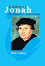 Bugenhagen's Jonah: Biblical Interpretation As Public Theology 