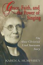 Grace, Faith, and the Power of Singing: The Alma Christina Lind Swensson Story 