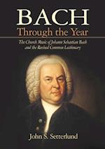 Bach Through the Year: The Church Music of Johann Sebastian Bach and Revised Common Lectionary 