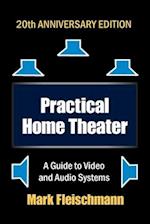 Practical Home Theater: A Guide to Video and Audio Systems (2022 Edition) 