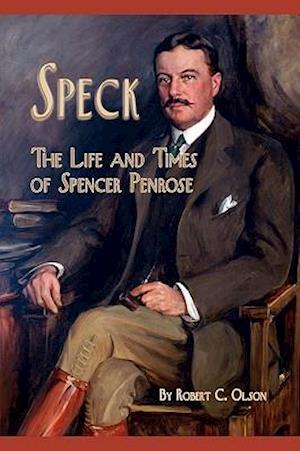 Speck - The Life and Times of Spencer Penrose