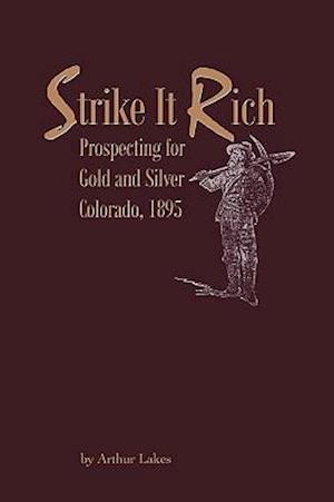 Strike It Rich - Prospecting for Gold and Silver - Colorado, 1895