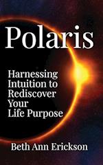 Polaris: Harnessing Intuition to Rediscover Your Life Purpose 