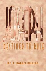 Joseph: Destined To Rule-A Study in Integrity and Divine Affirmation 