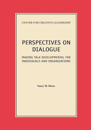 Perspectives on Dialogue: Making Talk Developmental for Individuals and Organizations
