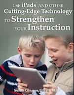 Use Ipads and Other Cutting-Edge Technology to Strengthen Your Instruction