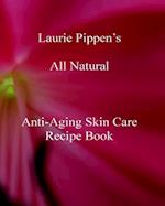 Laurie Pippen S All Natural Anti-Aging Skin Care Recipe Book