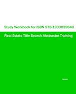 Study Workbook for ISBN 978-1933039640 Real Estate Title Search Abstractor Training