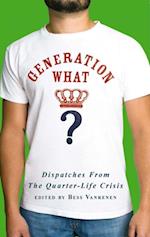 Generation What? : Dispatches from the Quarter-Life Crisis