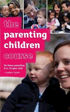 The Parenting Children Course Leaders' Guide - Us Edition