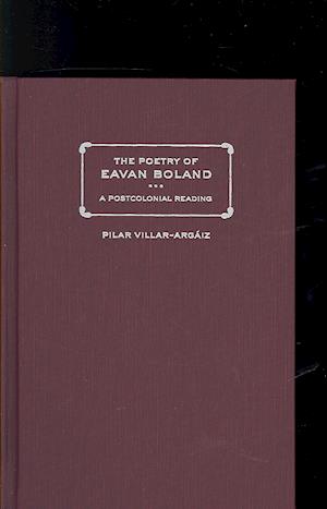 Pilar Villar-Argáiz:  The Poetry Of Eavan Boland: A Postcolo