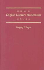 The Origins of English Literary Modernism, 1870 - 1914