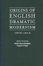 Meyer-Dinkgrafe, D:  Origins of English Dramatic Modernism