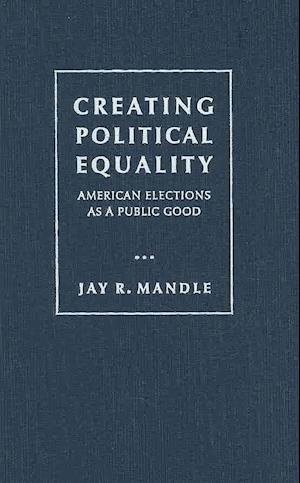 Mandle, J:  Creating Political Equality
