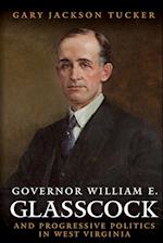 GOVERNOR WILLIAM GLASSCOCK AND PROGRESSIVE POLITICS IN WEST VIRGINIA