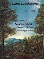 Ruminations: Selected Philosophical, Historical, and Ideological Papers, Volume 2, Dawns and Departures