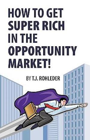 How to Get Super Rich in the Opportunity Market!