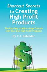 Shortcut Secrets to Creating High Profit Products
