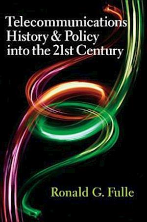 Telecommunications History & Policy into the 21st Century