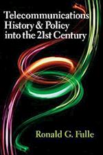 Telecommunications History & Policy into the 21st Century