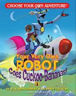 Your Very Own Robot Goes Cuckoo Bananas!