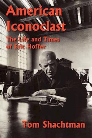 American Iconoclast: The Life and Times of Eric Hoffer