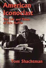 American Iconoclast: The Life and Times of Eric Hoffer 