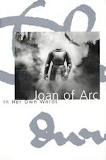 Joan of Arc: In Her Own Words