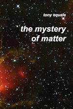 The Mystery of Matter