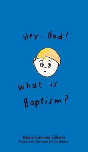 Hey. God! What is Baptism?