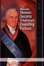 Illustrated Masonic Secrets of America's Founding Fathers