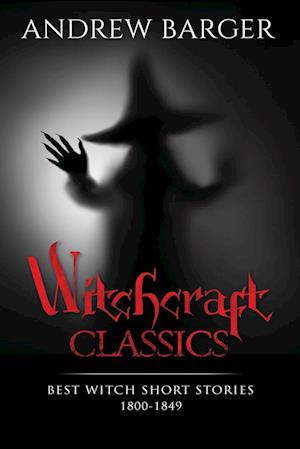 Witchcraft Classics: Best Witch Short Stories 1800-1849