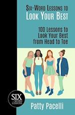 Six-Word Lessons to Look Your Best: 100 Six-Word Lessons to Look Your Best from Head to Toe 
