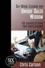 Six Word Lessons For Unique Sales Wisdom: 100 Lessons to Drive Your Sales Success 